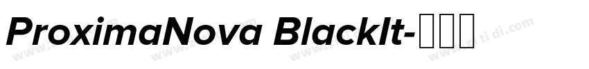 ProximaNova BlackIt字体转换 ProximaNova BlackIt字体转换